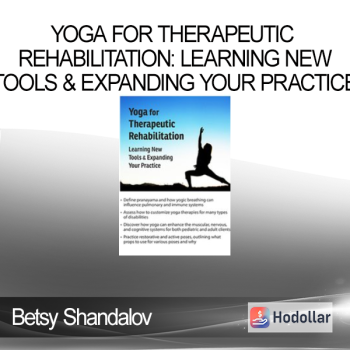 Betsy Shandalov - Yoga for Therapeutic Rehabilitation: Learning New Tools & Expanding Your Practice