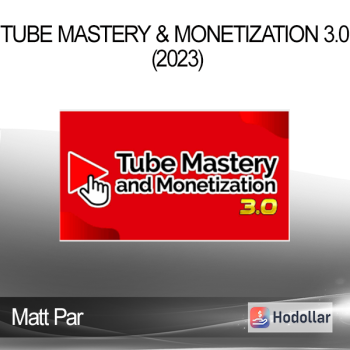 Matt Par - Tube Mastery & Monetization 3.0 (2023)