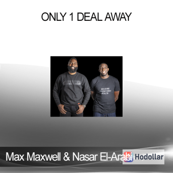 Max Maxwell & Nasar El-Arabi - Only 1 Deal Away