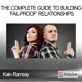 Kain Ramsay - The Complete Guide to Building ‘Fail-Proof’ Relationships
