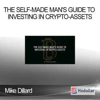 The Self-Made Man's Guide To Investing In Crypto-Assets - Mike Dillard